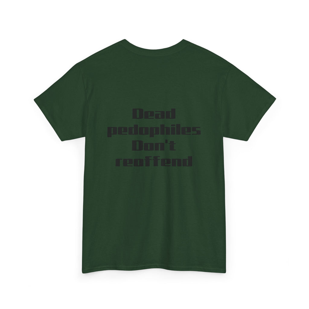 T-Shirt — "Dead Pedophiles Don’t Reoffend" Bold Statement Tee