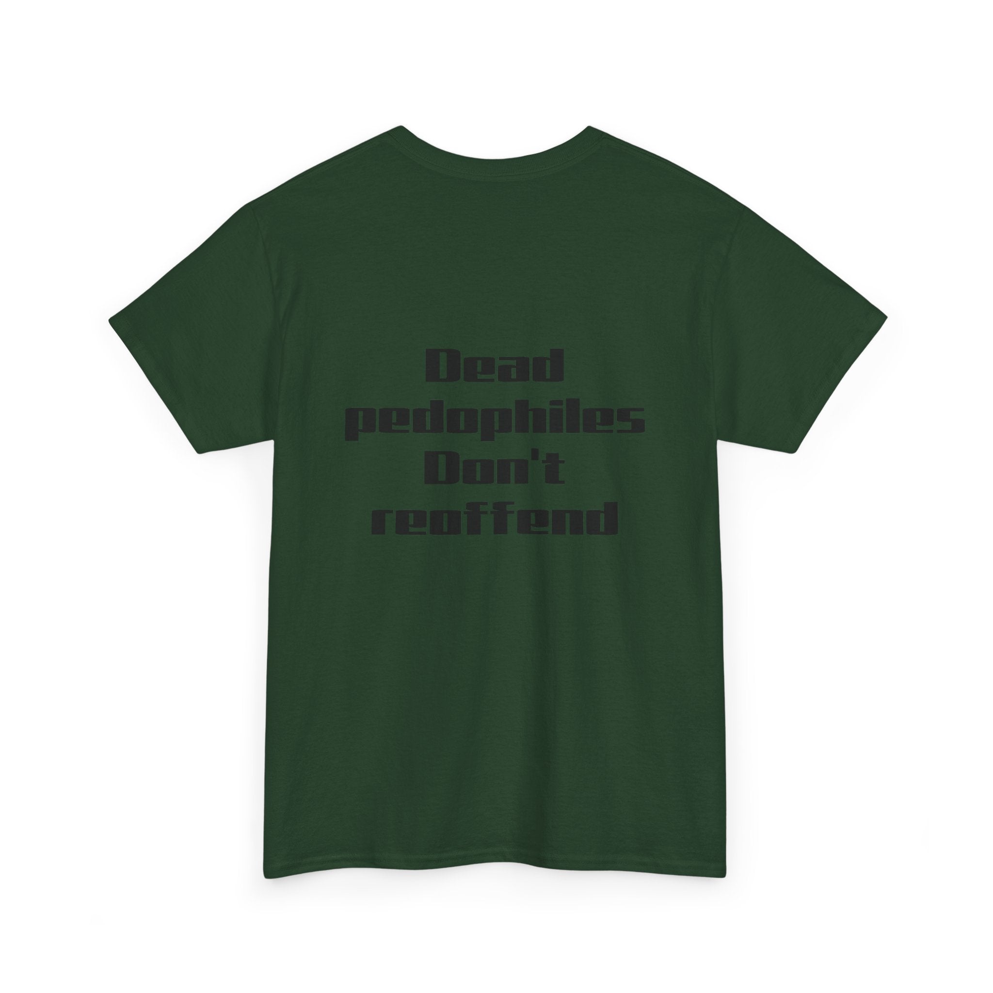 T-Shirt — "Dead Pedophiles Don’t Reoffend" Bold Statement Tee