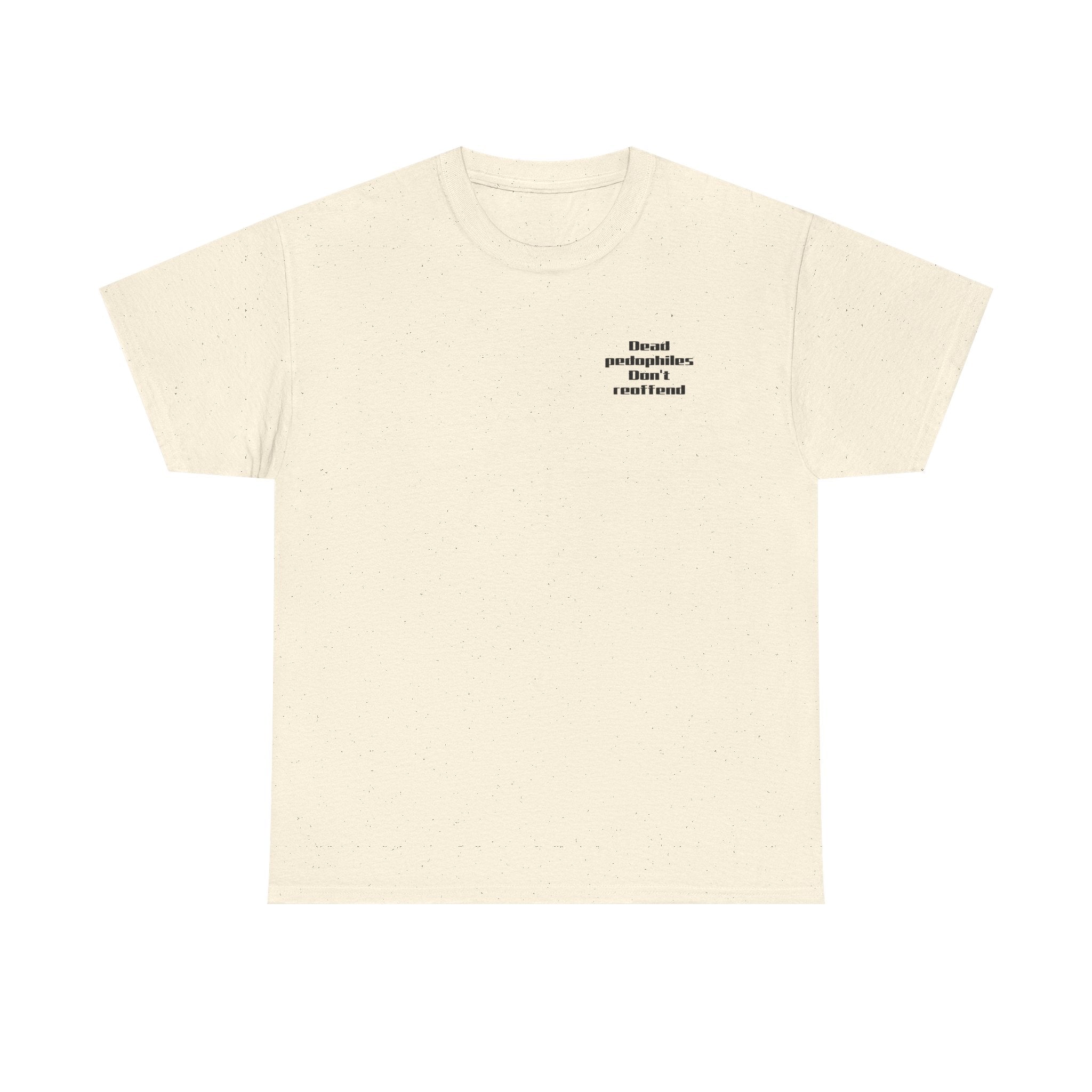 T-Shirt — "Dead Pedophiles Don’t Reoffend" Bold Statement Tee