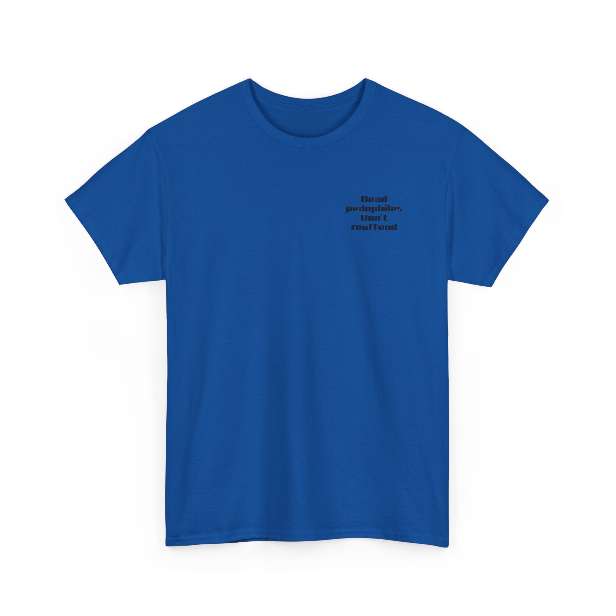 T-Shirt — "Dead Pedophiles Don’t Reoffend" Bold Statement Tee