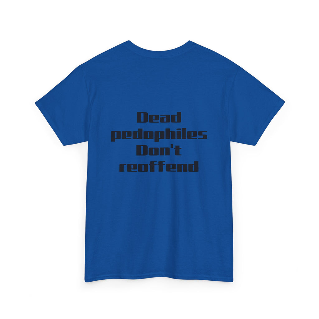 T-Shirt — "Dead Pedophiles Don’t Reoffend" Bold Statement Tee