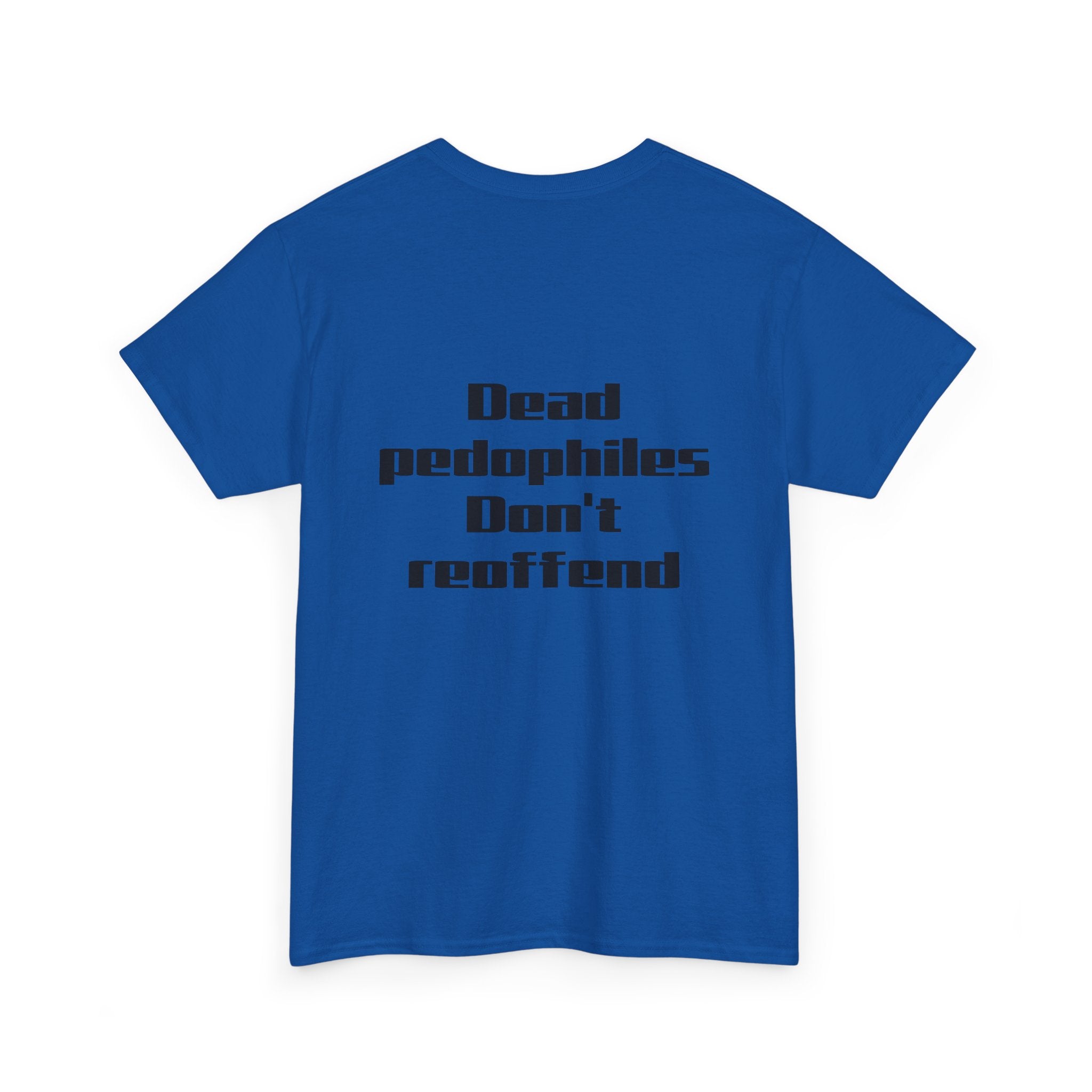 T-Shirt — "Dead Pedophiles Don’t Reoffend" Bold Statement Tee