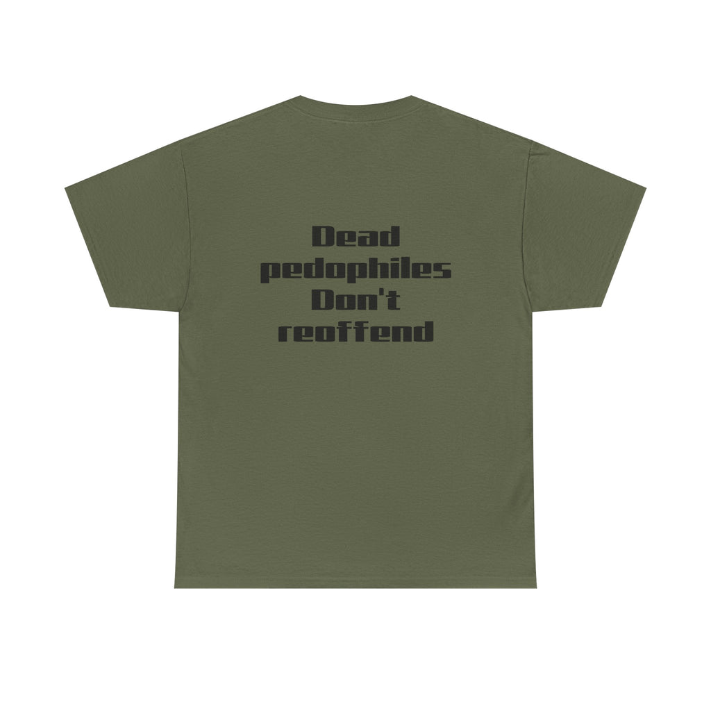 T-Shirt — "Dead Pedophiles Don’t Reoffend" Bold Statement Tee