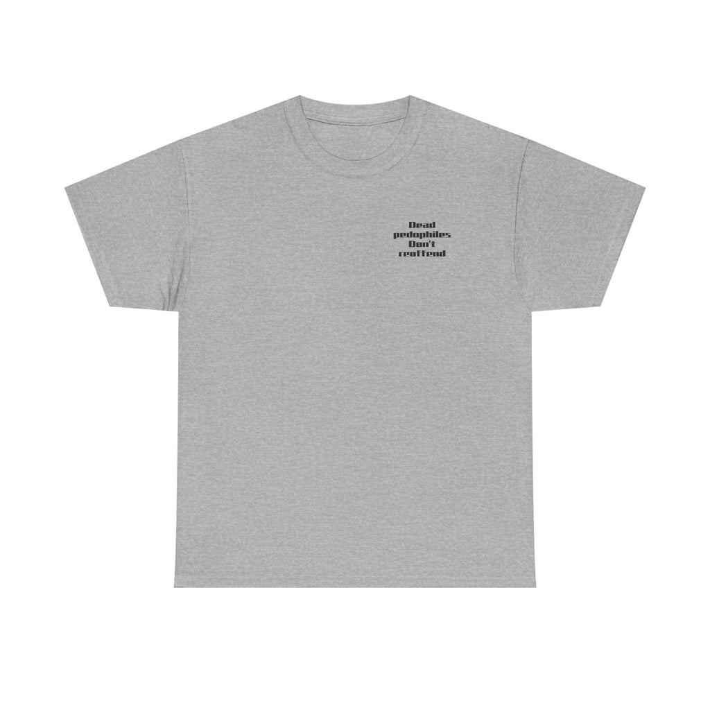 T-Shirt — "Dead Pedophiles Don’t Reoffend" Bold Statement Tee