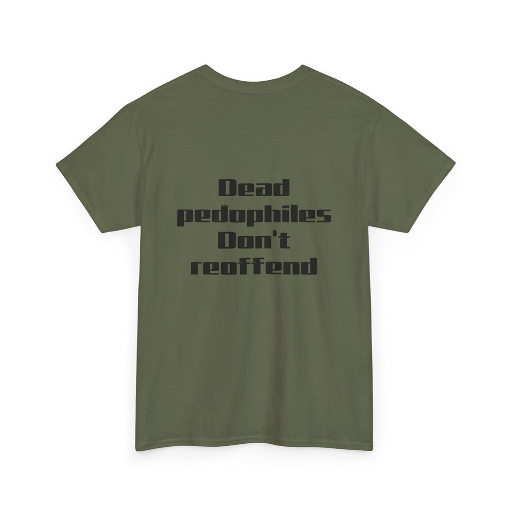 T-Shirt — "Dead Pedophiles Don’t Reoffend" Bold Statement Tee