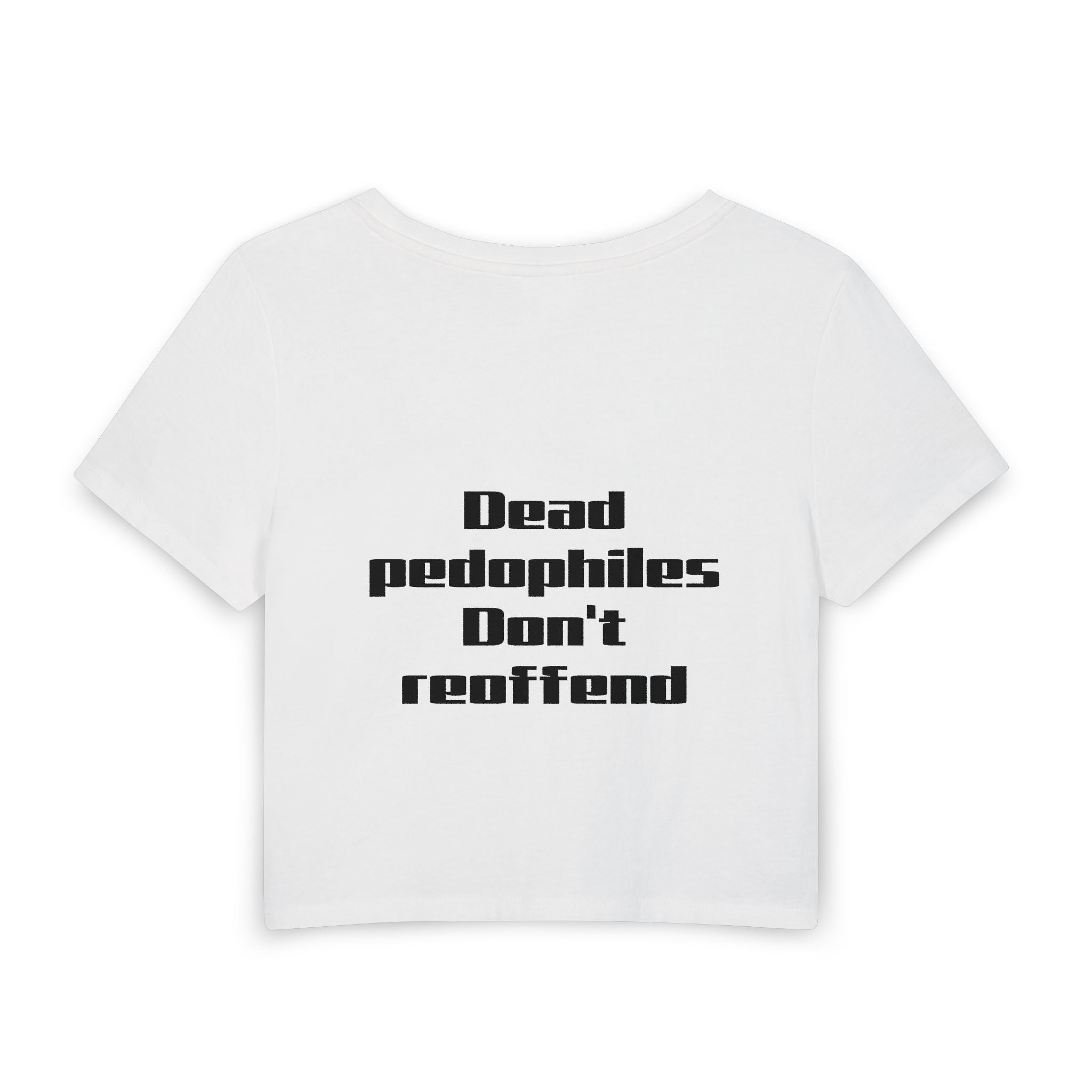 Women's Baby Tee — 'Dead Pedophiles Don't Reoffend' Statement Crop Top