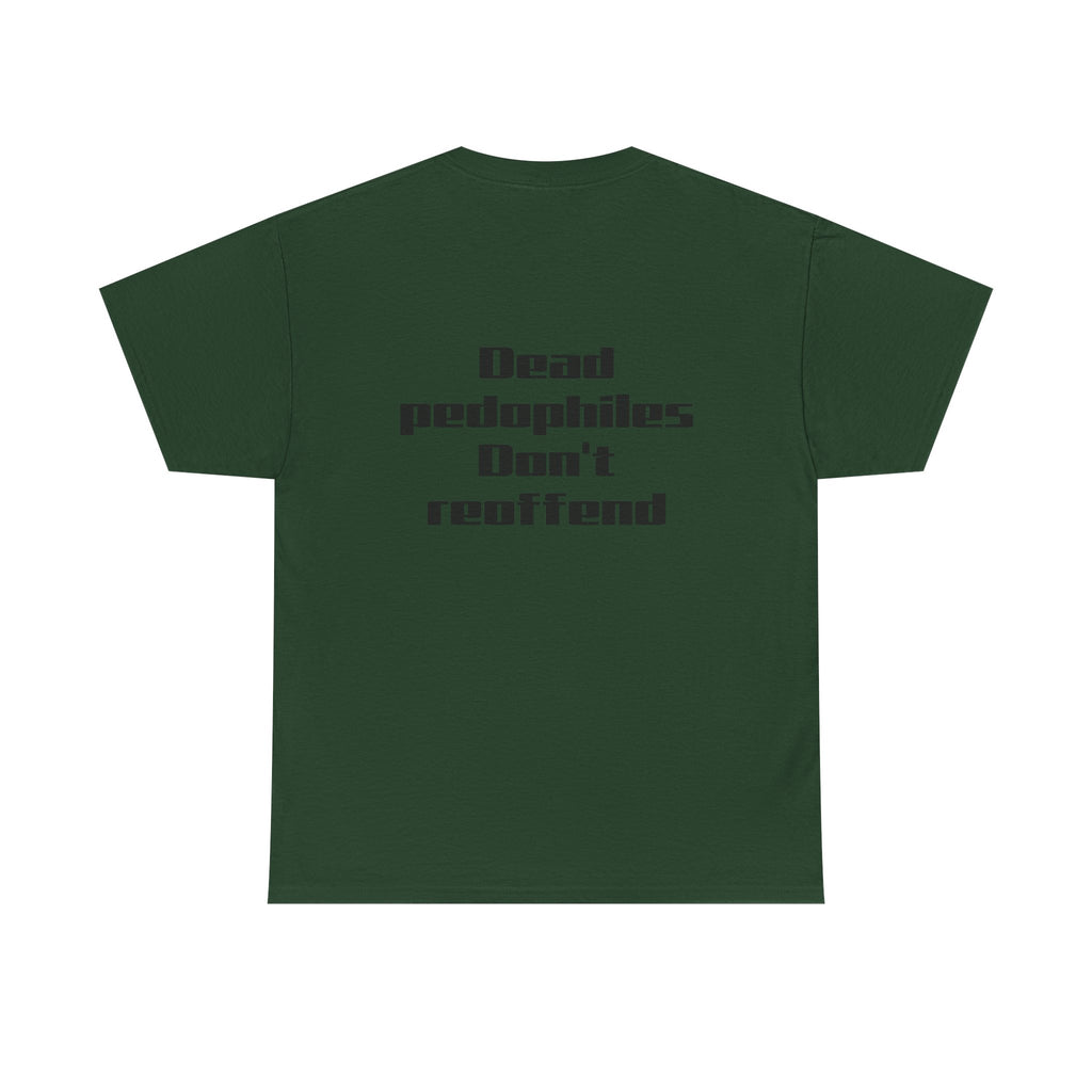 T-Shirt — "Dead Pedophiles Don’t Reoffend" Bold Statement Tee