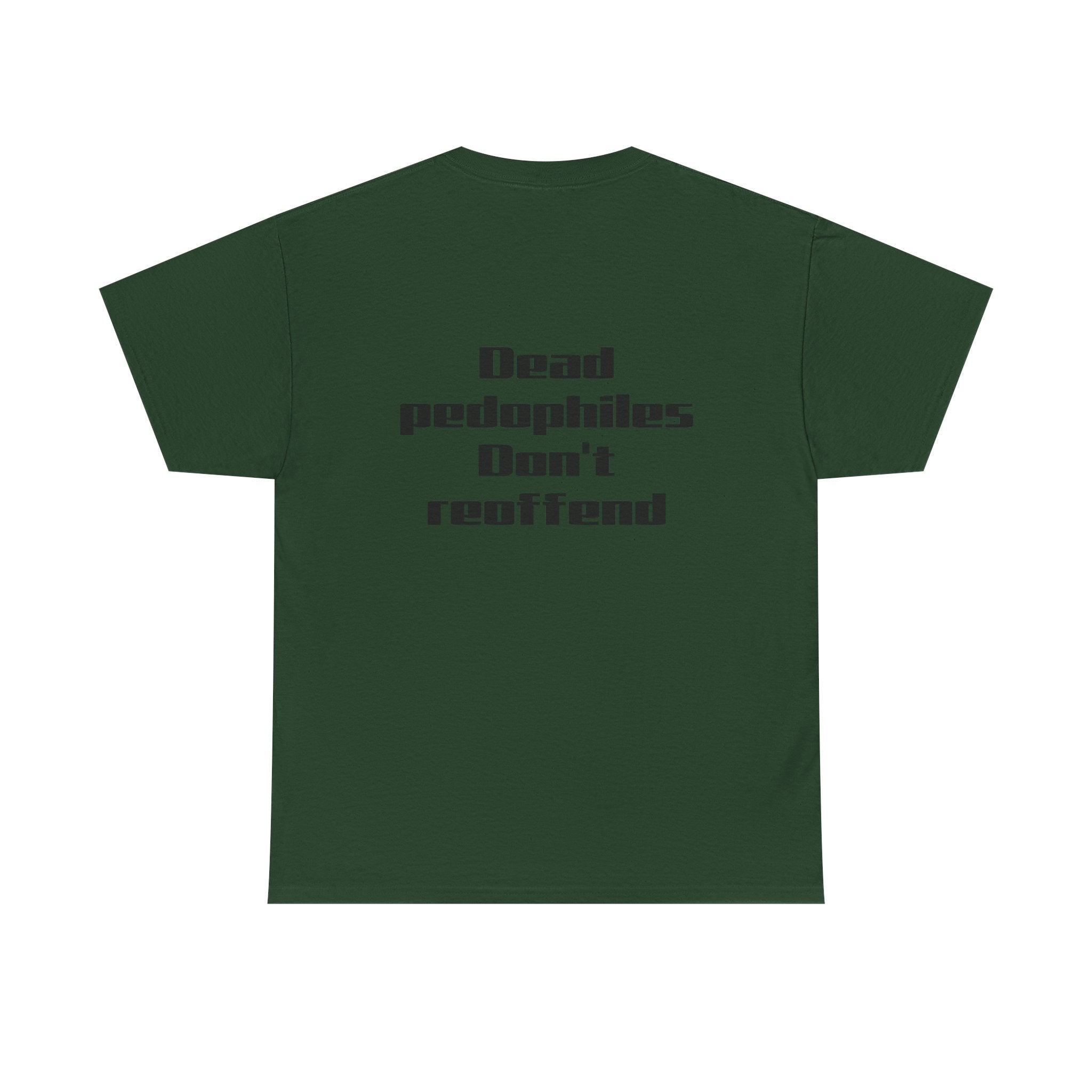 T-Shirt — "Dead Pedophiles Don’t Reoffend" Bold Statement Tee