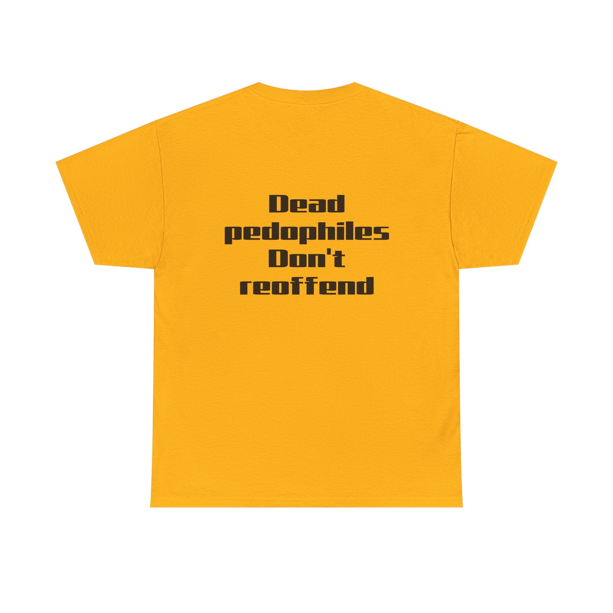 T-Shirt — "Dead Pedophiles Don’t Reoffend" Bold Statement Tee