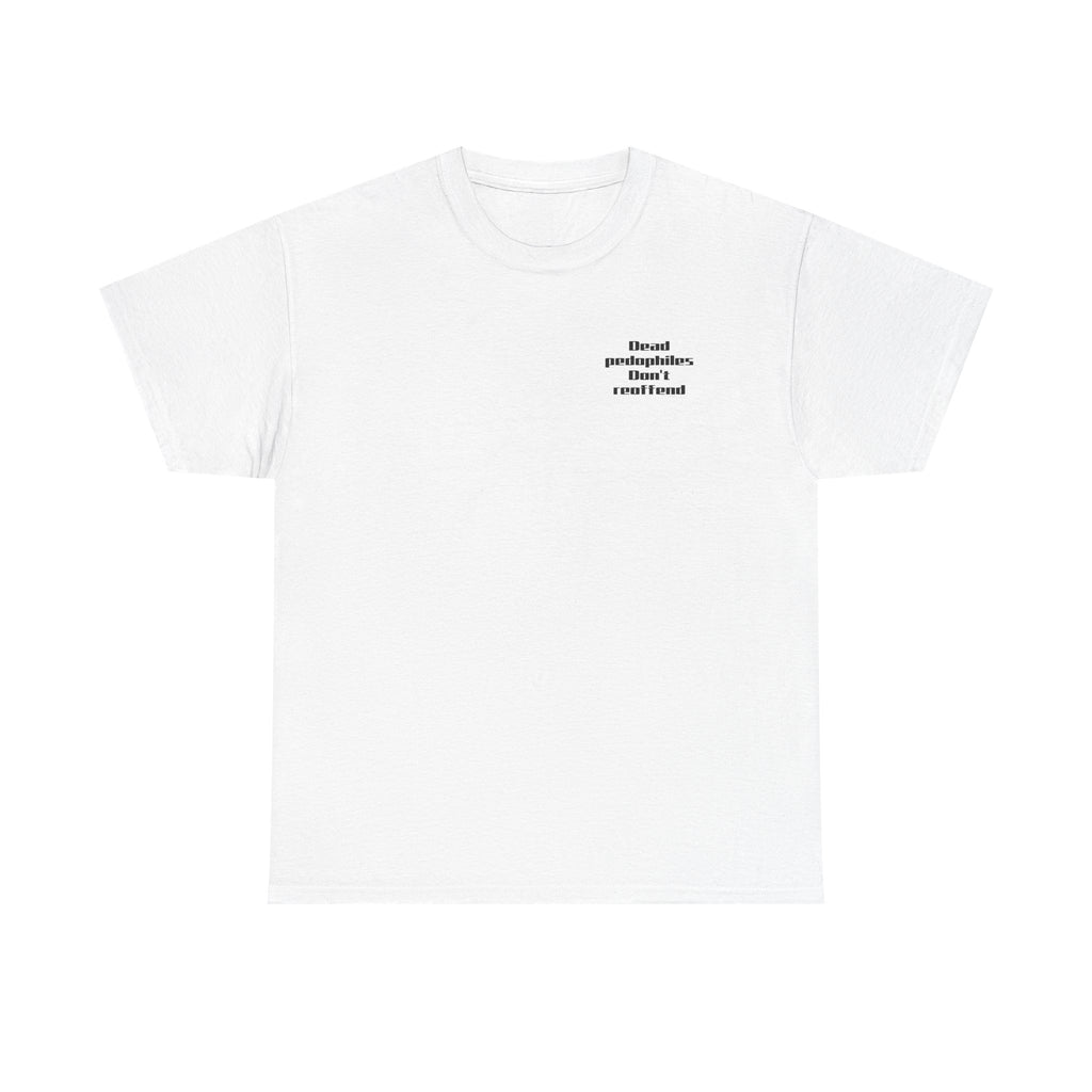T-Shirt — "Dead Pedophiles Don’t Reoffend" Bold Statement Tee