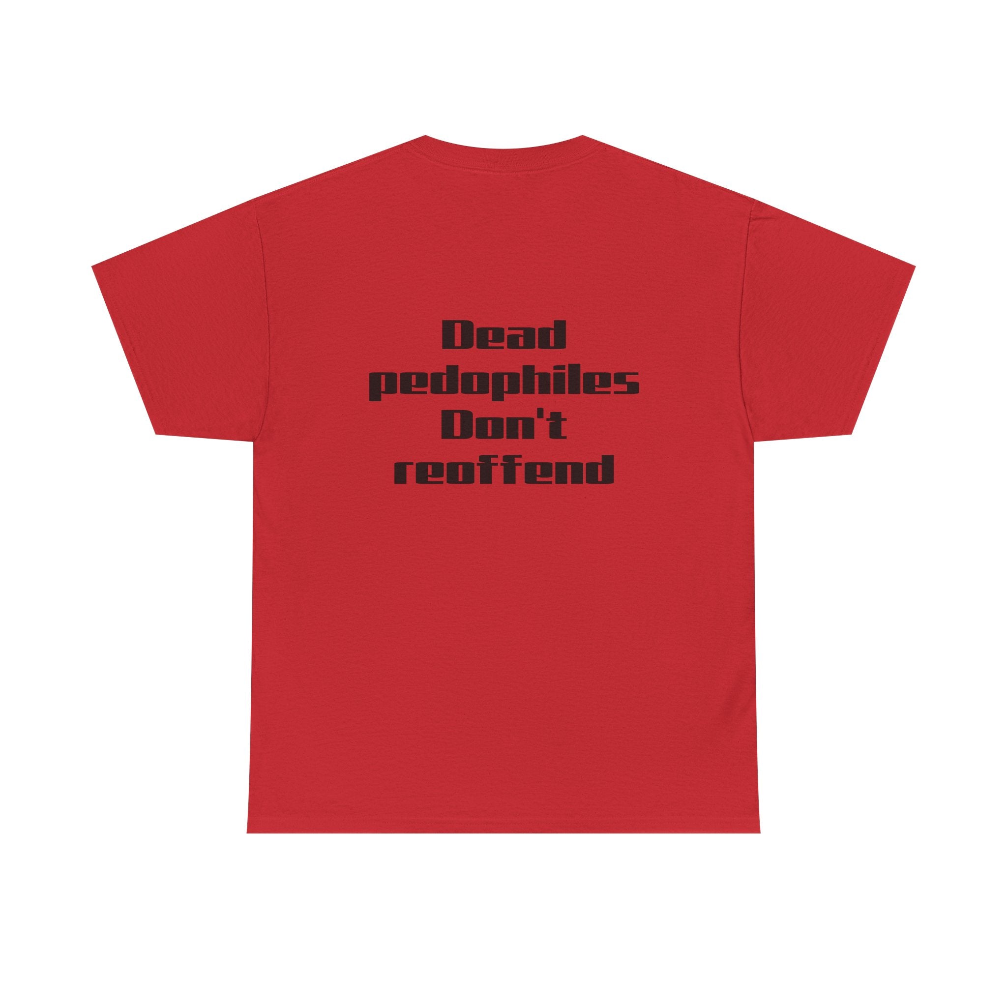T-Shirt — "Dead Pedophiles Don’t Reoffend" Bold Statement Tee
