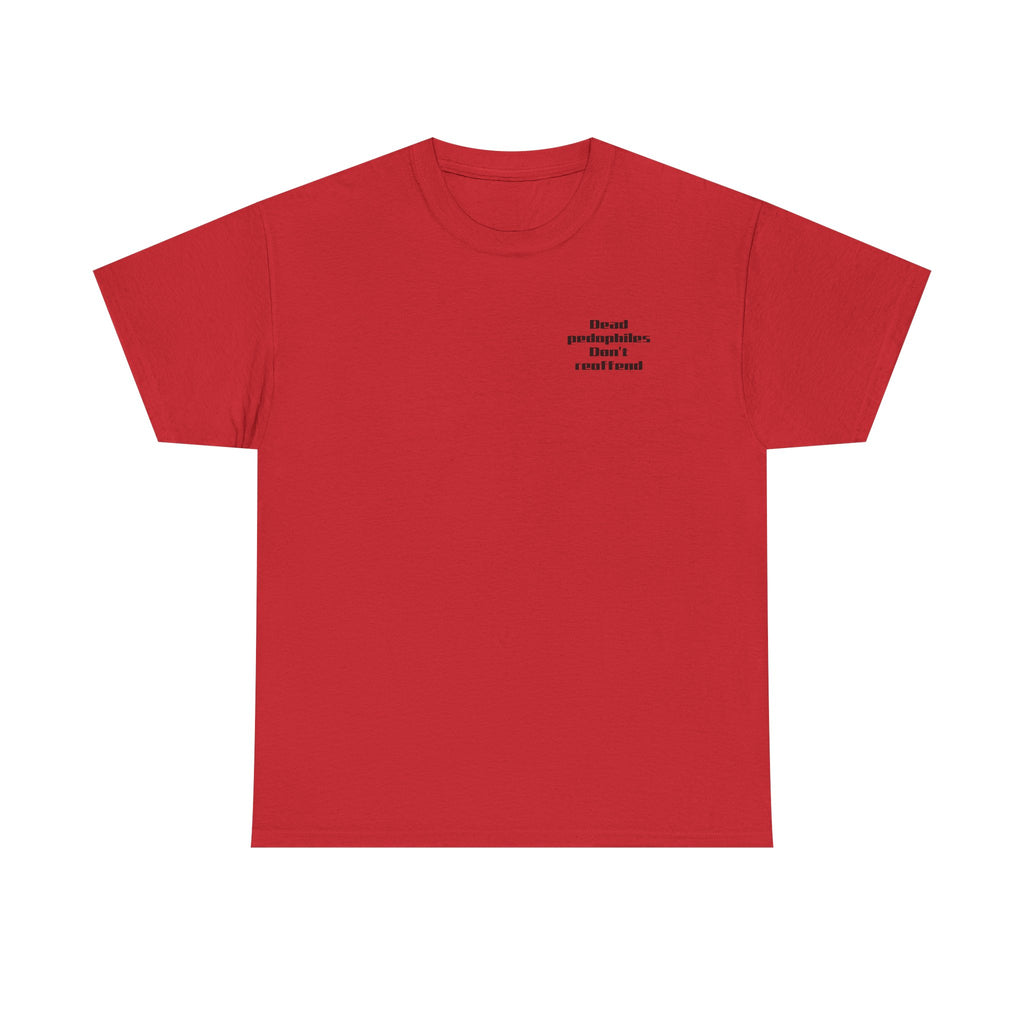 T-Shirt — "Dead Pedophiles Don’t Reoffend" Bold Statement Tee