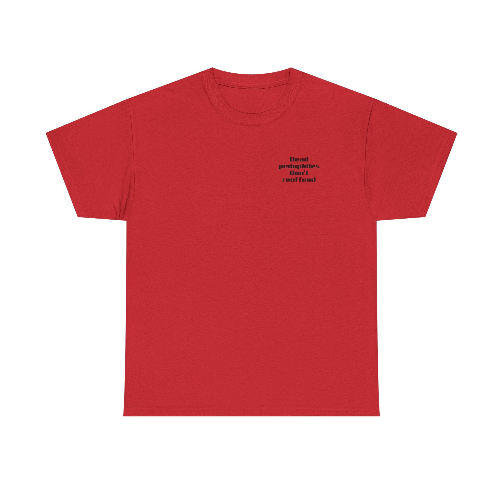 T-Shirt — "Dead Pedophiles Don’t Reoffend" Bold Statement Tee
