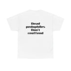 T-Shirt — "Dead Pedophiles Don’t Reoffend" Bold Statement Tee