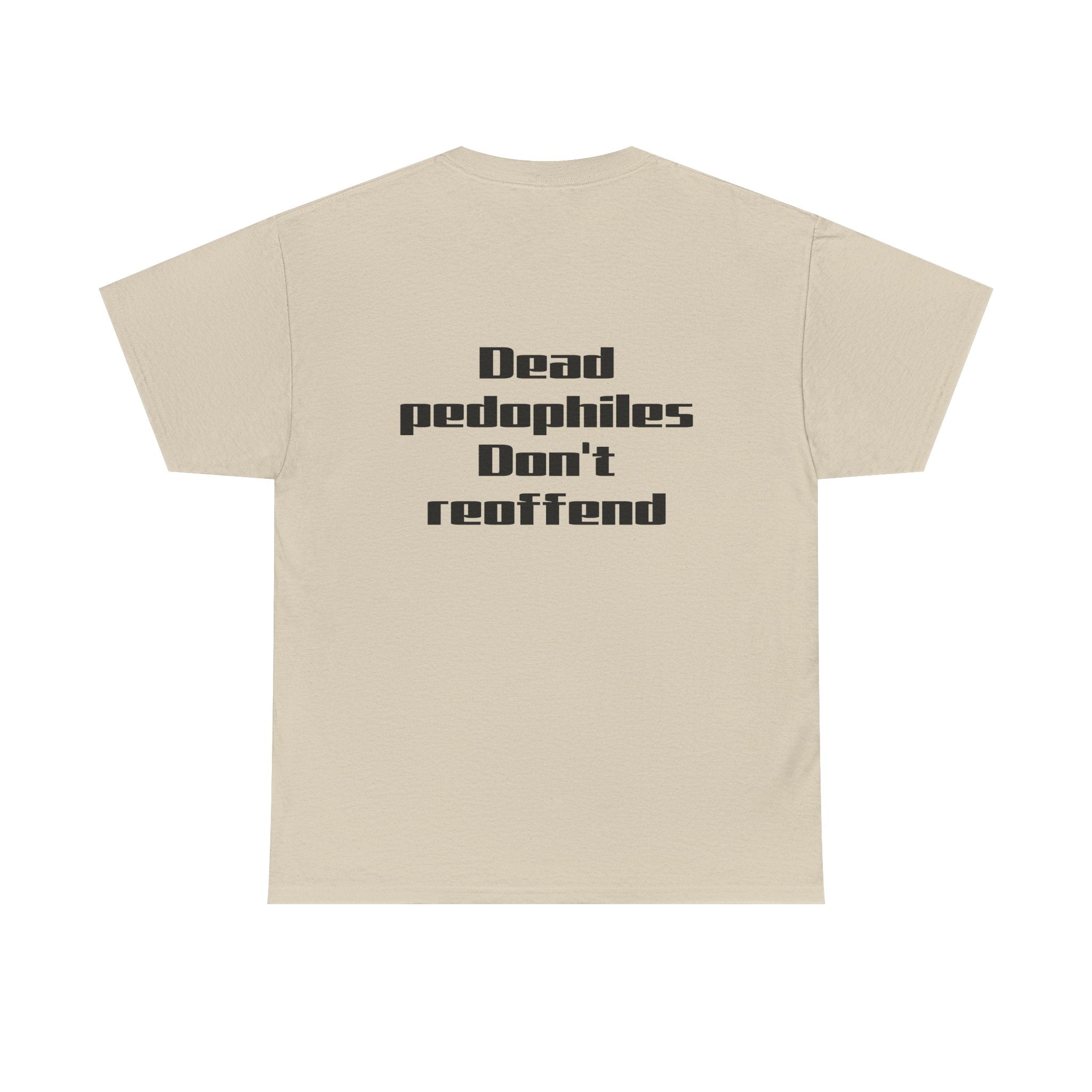 T-Shirt — "Dead Pedophiles Don’t Reoffend" Bold Statement Tee
