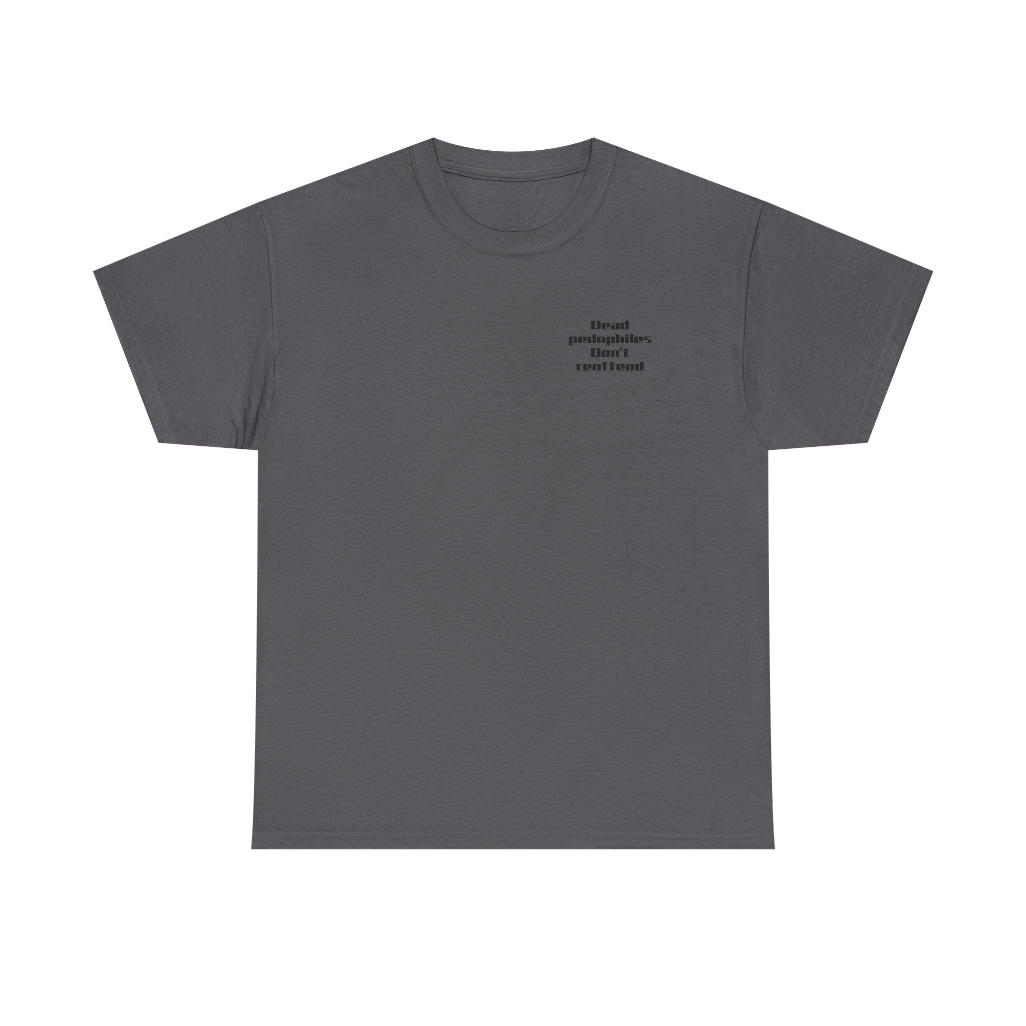 T-Shirt — "Dead Pedophiles Don’t Reoffend" Bold Statement Tee