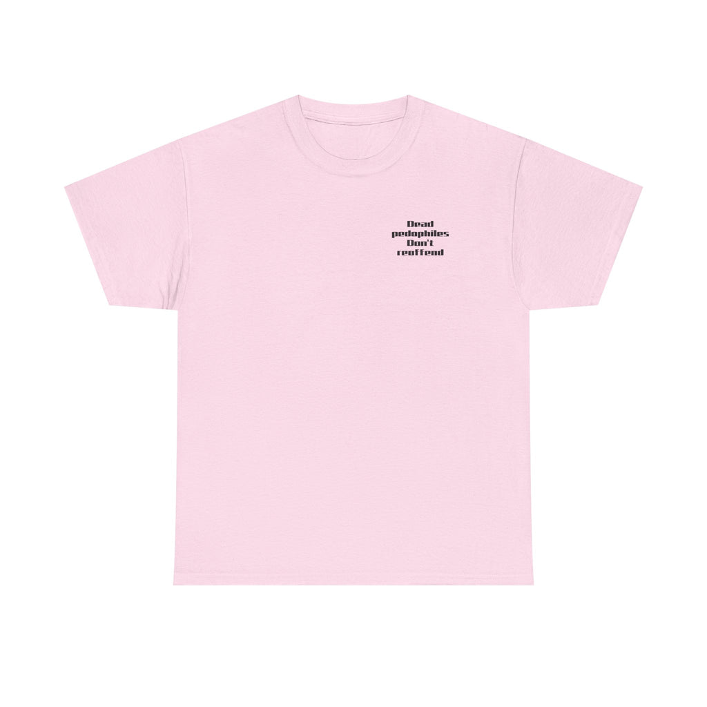 T-Shirt — "Dead Pedophiles Don’t Reoffend" Bold Statement Tee