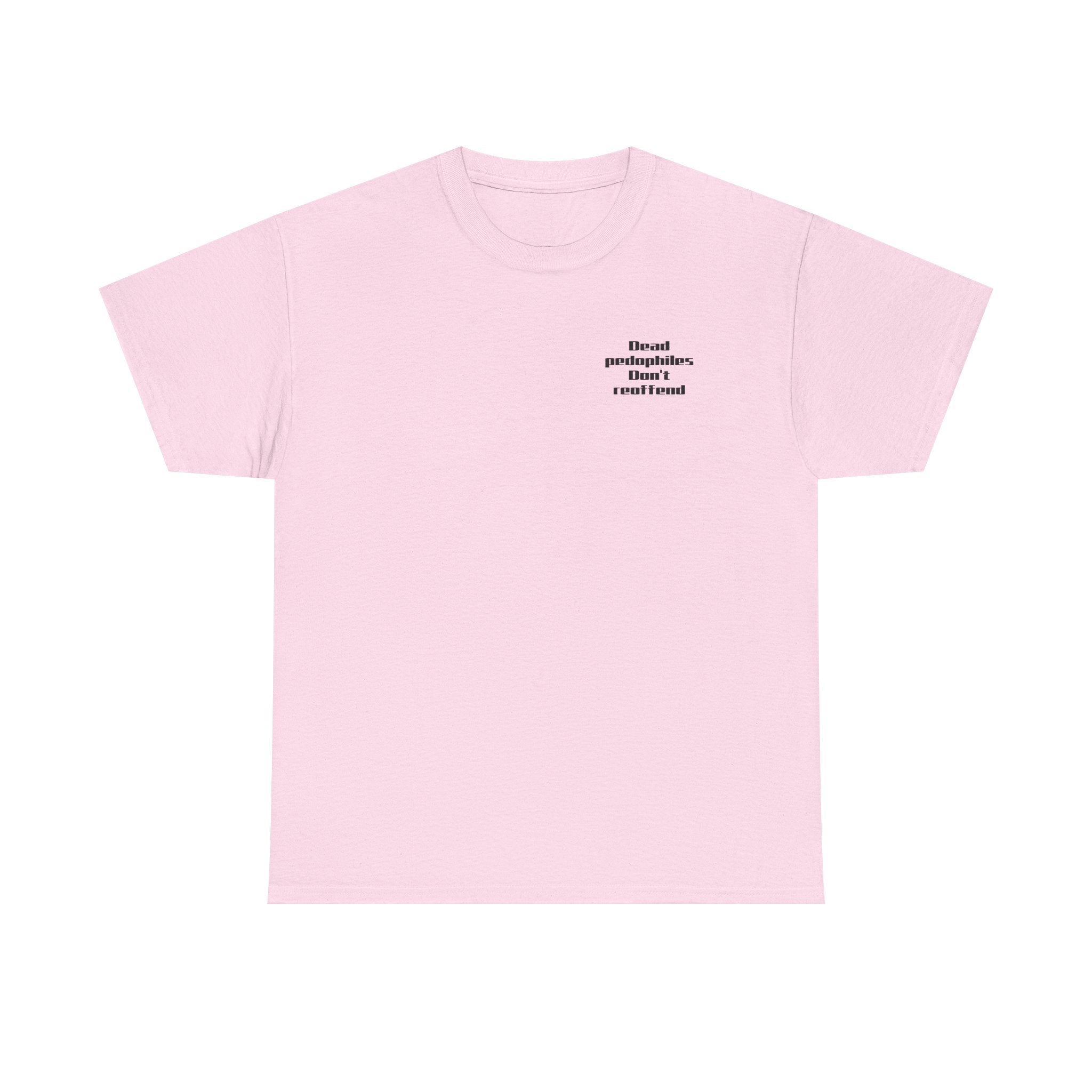 T-Shirt — "Dead Pedophiles Don’t Reoffend" Bold Statement Tee