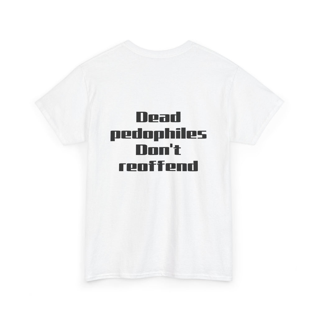 T-Shirt — "Dead Pedophiles Don’t Reoffend" Bold Statement Tee