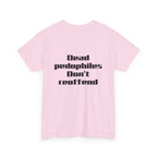 T-Shirt — "Dead Pedophiles Don’t Reoffend" Bold Statement Tee