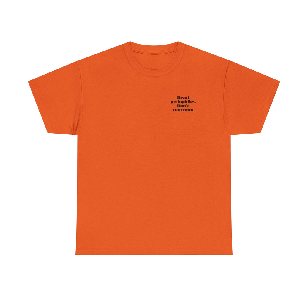 T-Shirt — "Dead Pedophiles Don’t Reoffend" Bold Statement Tee