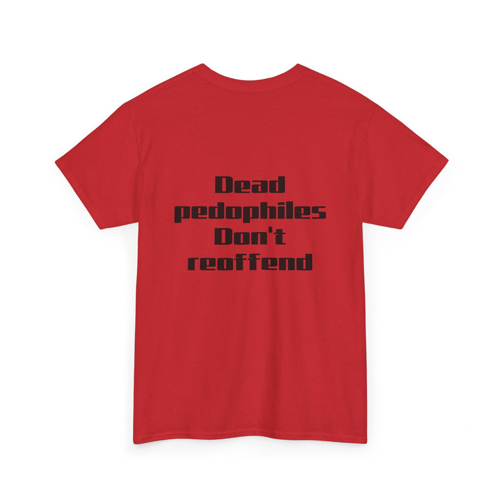 T-Shirt — "Dead Pedophiles Don’t Reoffend" Bold Statement Tee