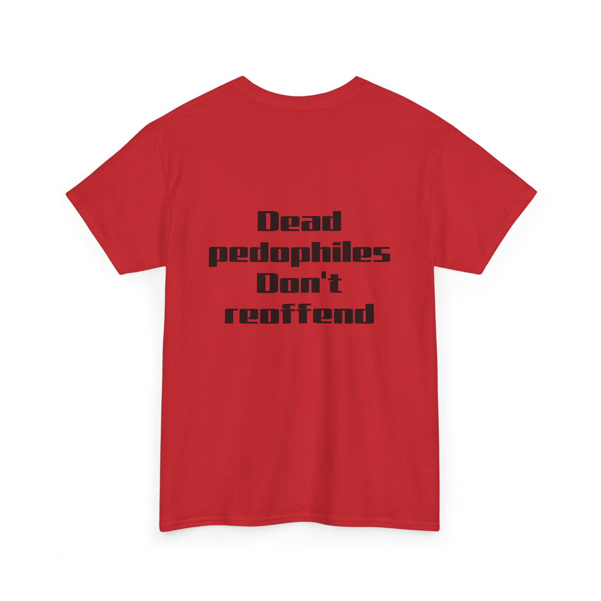 T-Shirt — "Dead Pedophiles Don’t Reoffend" Bold Statement Tee