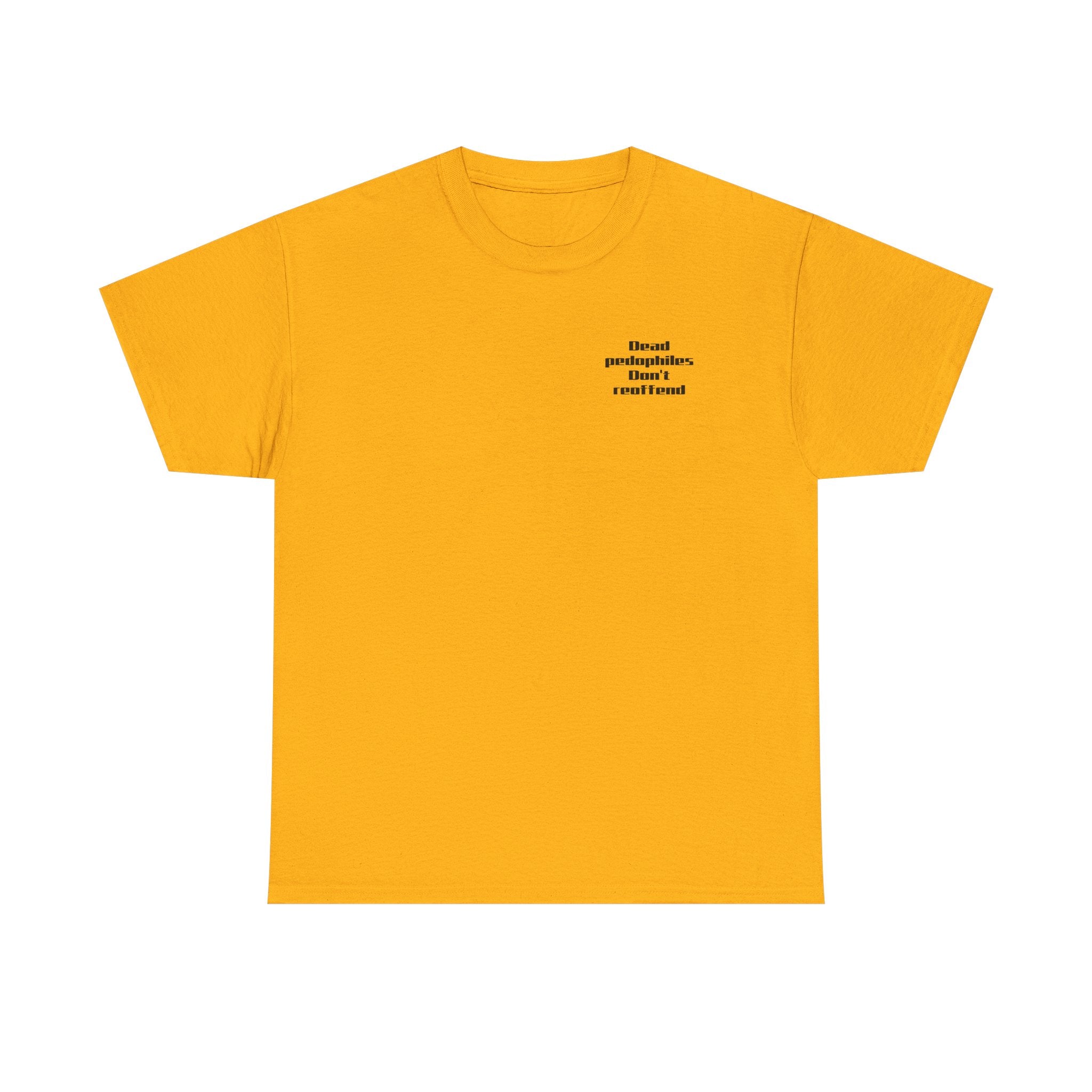 T-Shirt — "Dead Pedophiles Don’t Reoffend" Bold Statement Tee