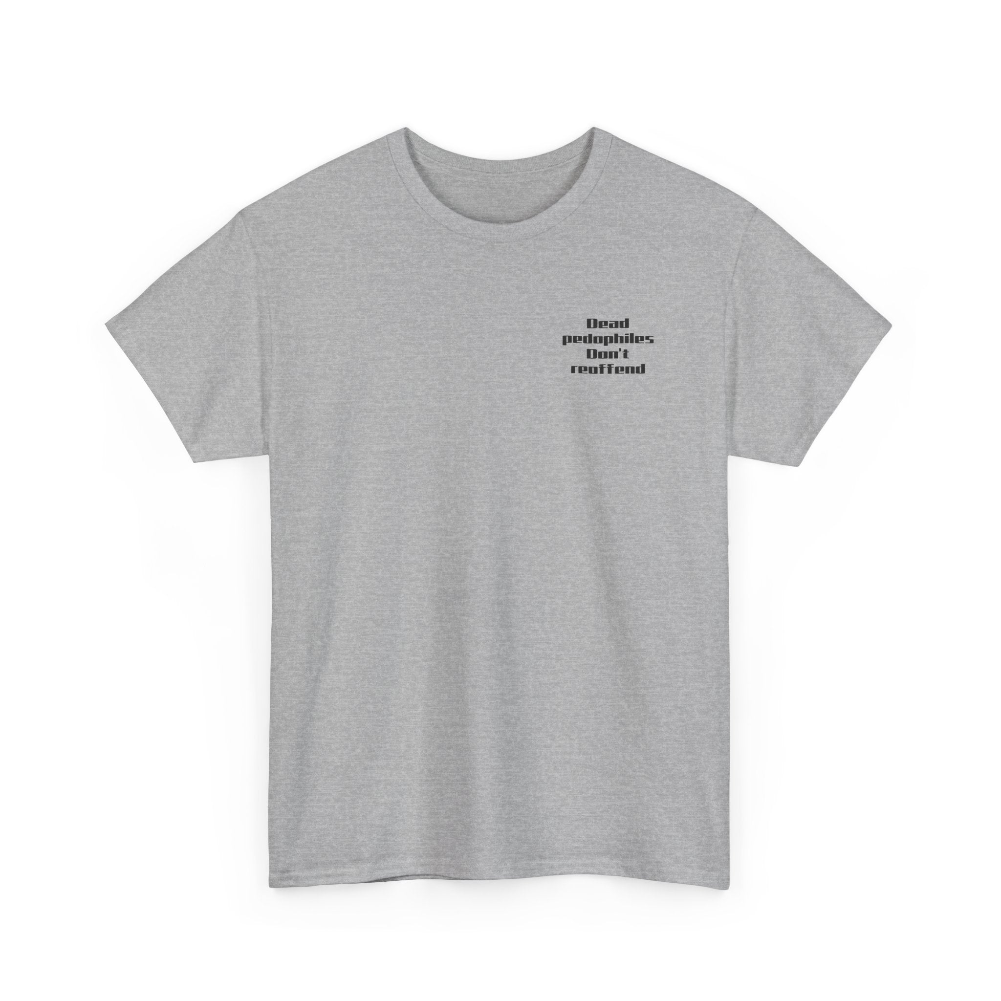 T-Shirt — "Dead Pedophiles Don’t Reoffend" Bold Statement Tee