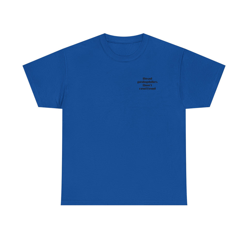 T-Shirt — "Dead Pedophiles Don’t Reoffend" Bold Statement Tee