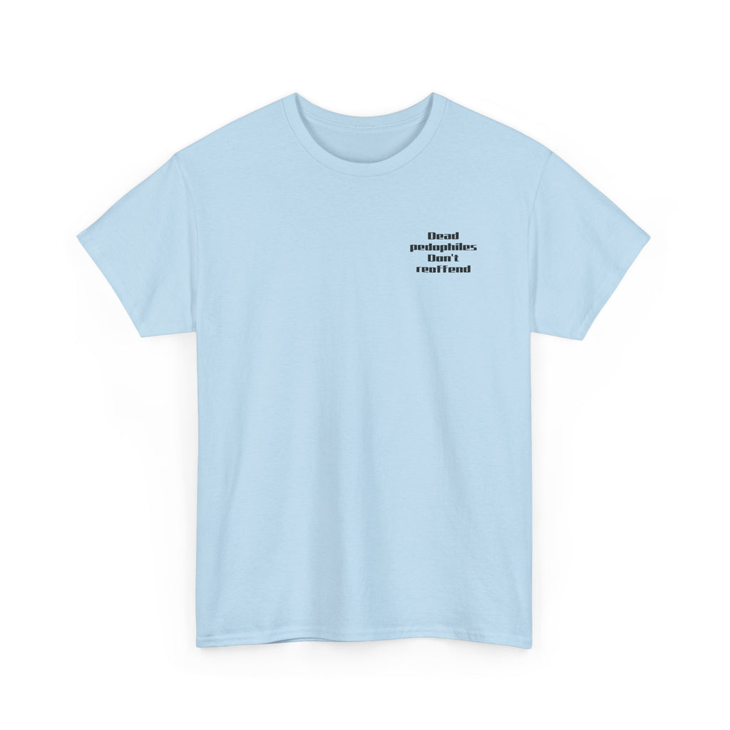 T-Shirt — "Dead Pedophiles Don’t Reoffend" Bold Statement Tee