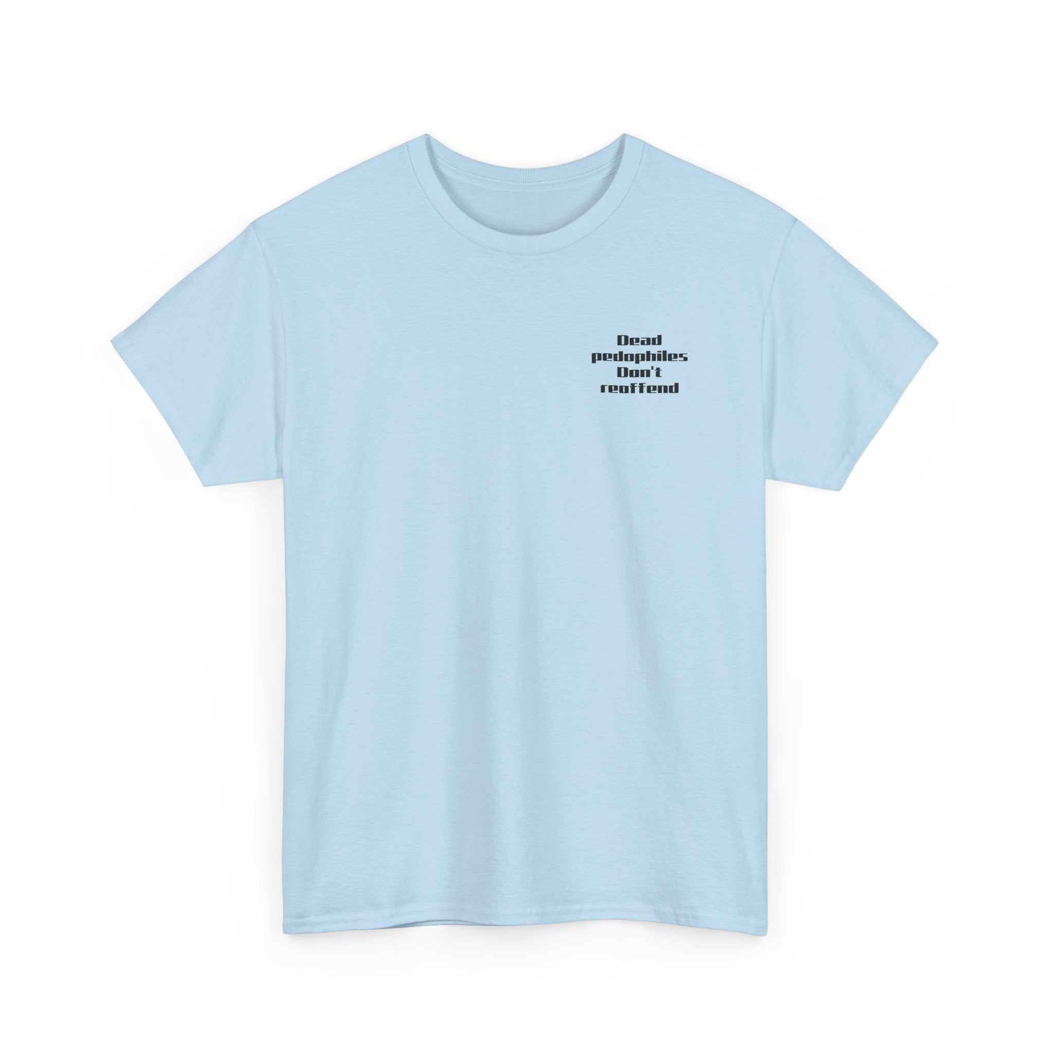 T-Shirt — "Dead Pedophiles Don’t Reoffend" Bold Statement Tee