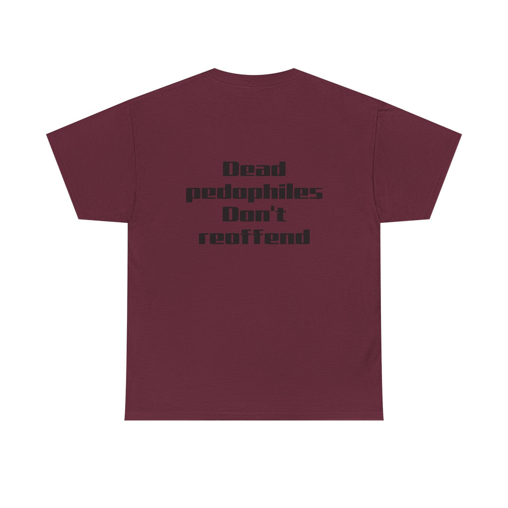 T-Shirt — "Dead Pedophiles Don’t Reoffend" Bold Statement Tee