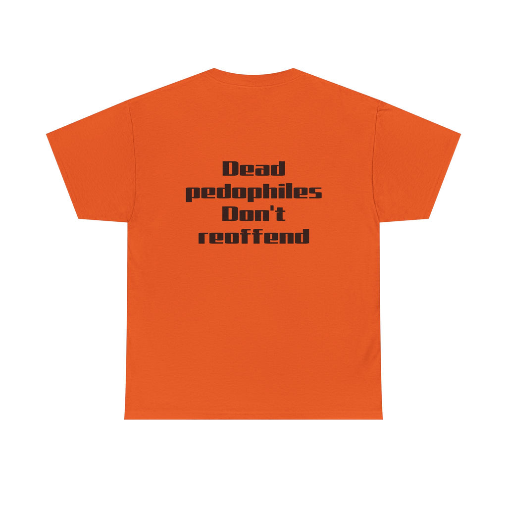 T-Shirt — "Dead Pedophiles Don’t Reoffend" Bold Statement Tee