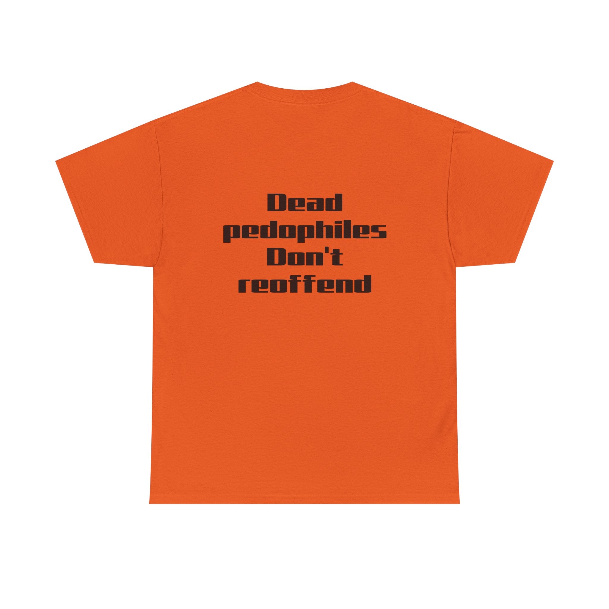 T-Shirt — "Dead Pedophiles Don’t Reoffend" Bold Statement Tee
