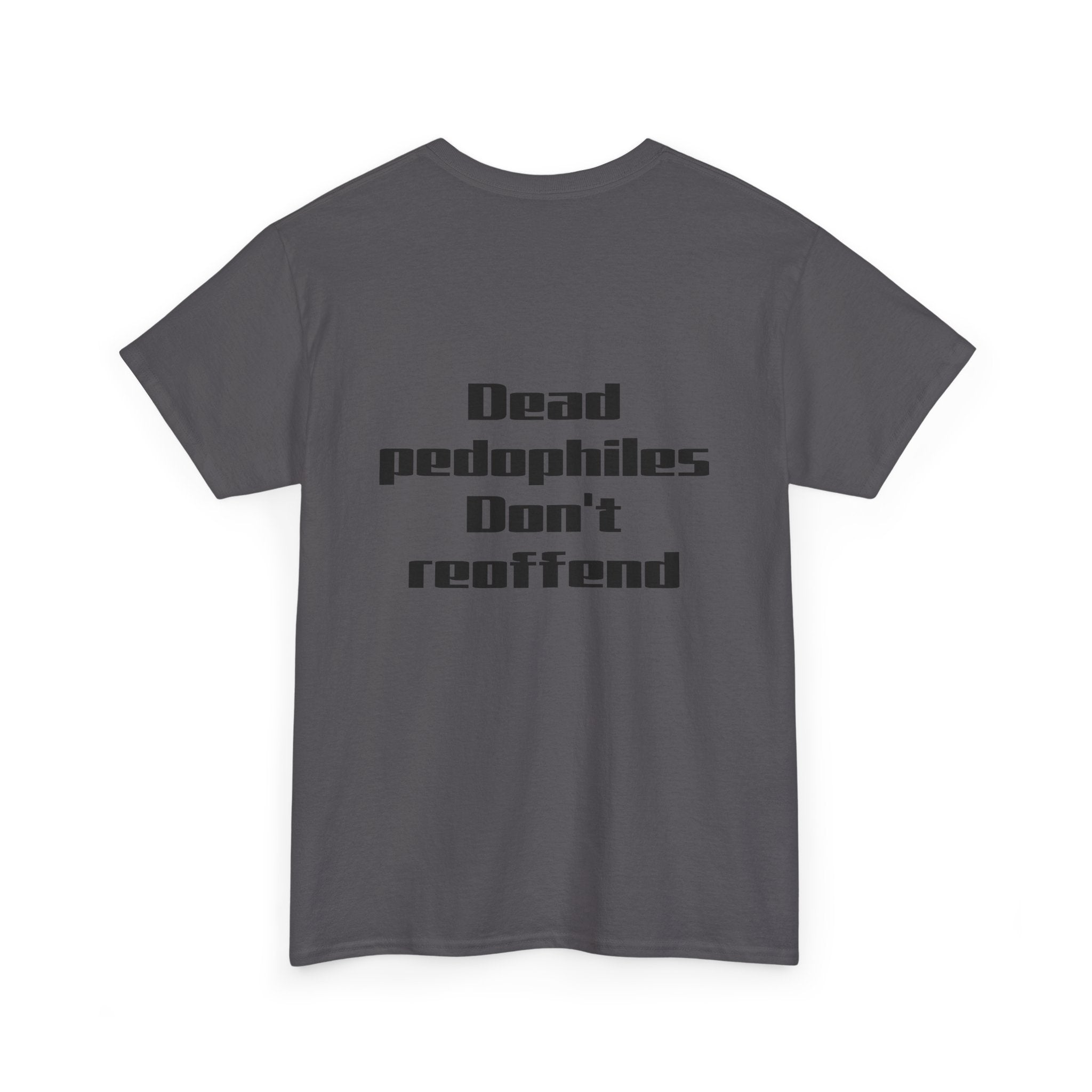 T-Shirt — "Dead Pedophiles Don’t Reoffend" Bold Statement Tee