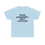 T-Shirt — "Dead Pedophiles Don’t Reoffend" Bold Statement Tee