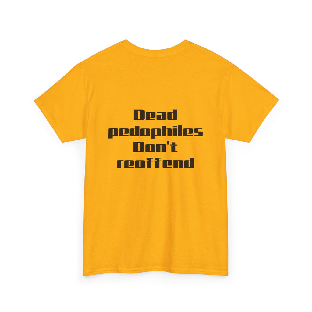 T-Shirt — "Dead Pedophiles Don’t Reoffend" Bold Statement Tee