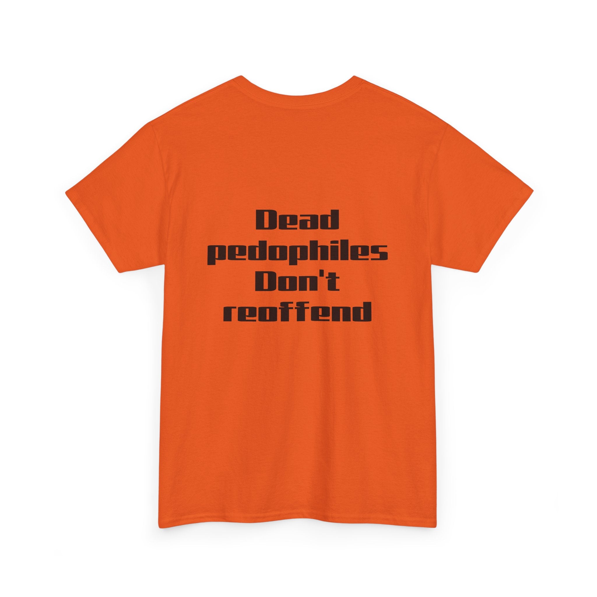 T-Shirt — "Dead Pedophiles Don’t Reoffend" Bold Statement Tee