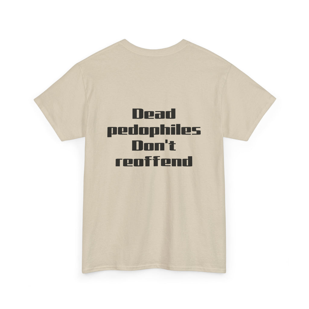 T-Shirt — "Dead Pedophiles Don’t Reoffend" Bold Statement Tee