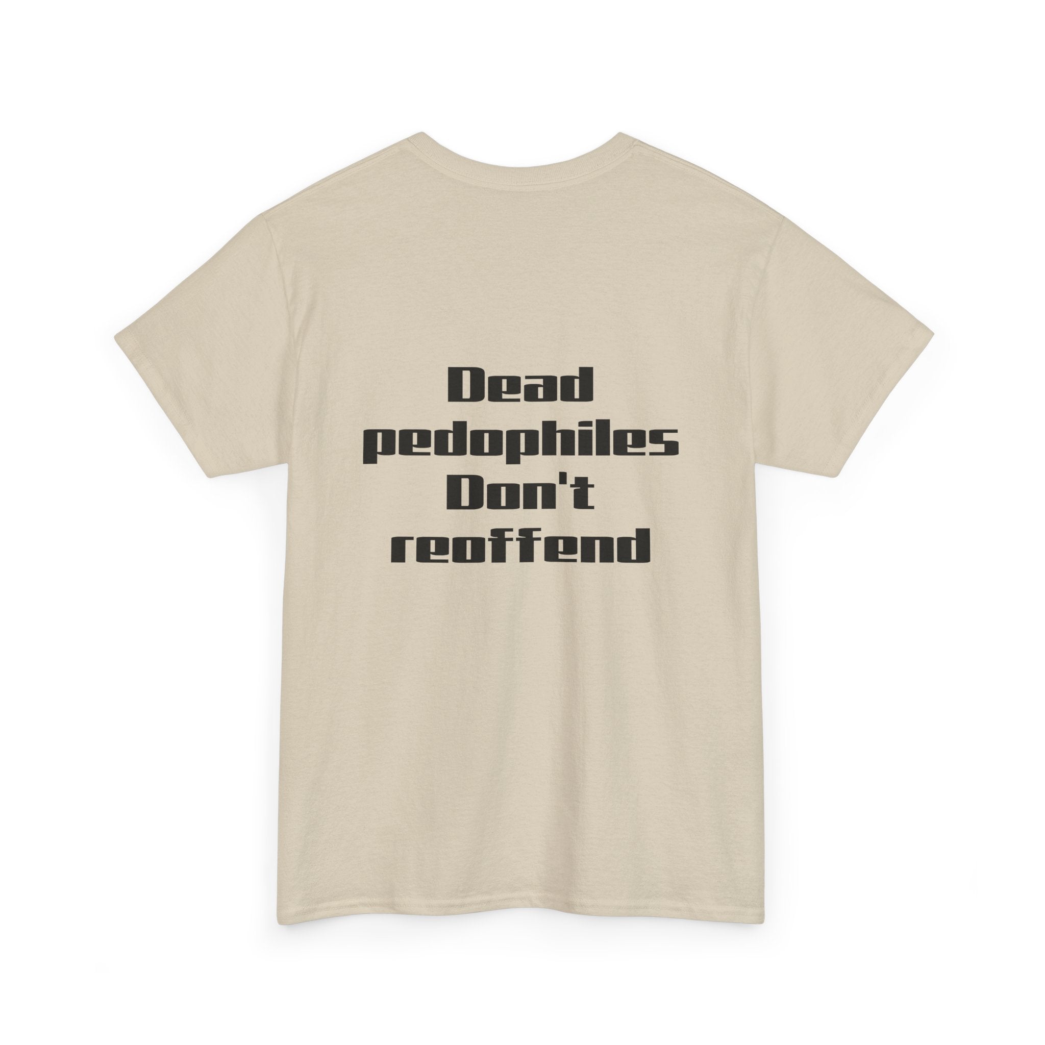 T-Shirt — "Dead Pedophiles Don’t Reoffend" Bold Statement Tee