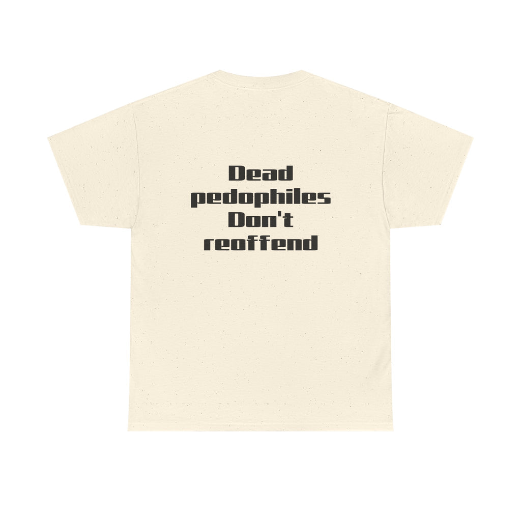 T-Shirt — "Dead Pedophiles Don’t Reoffend" Bold Statement Tee