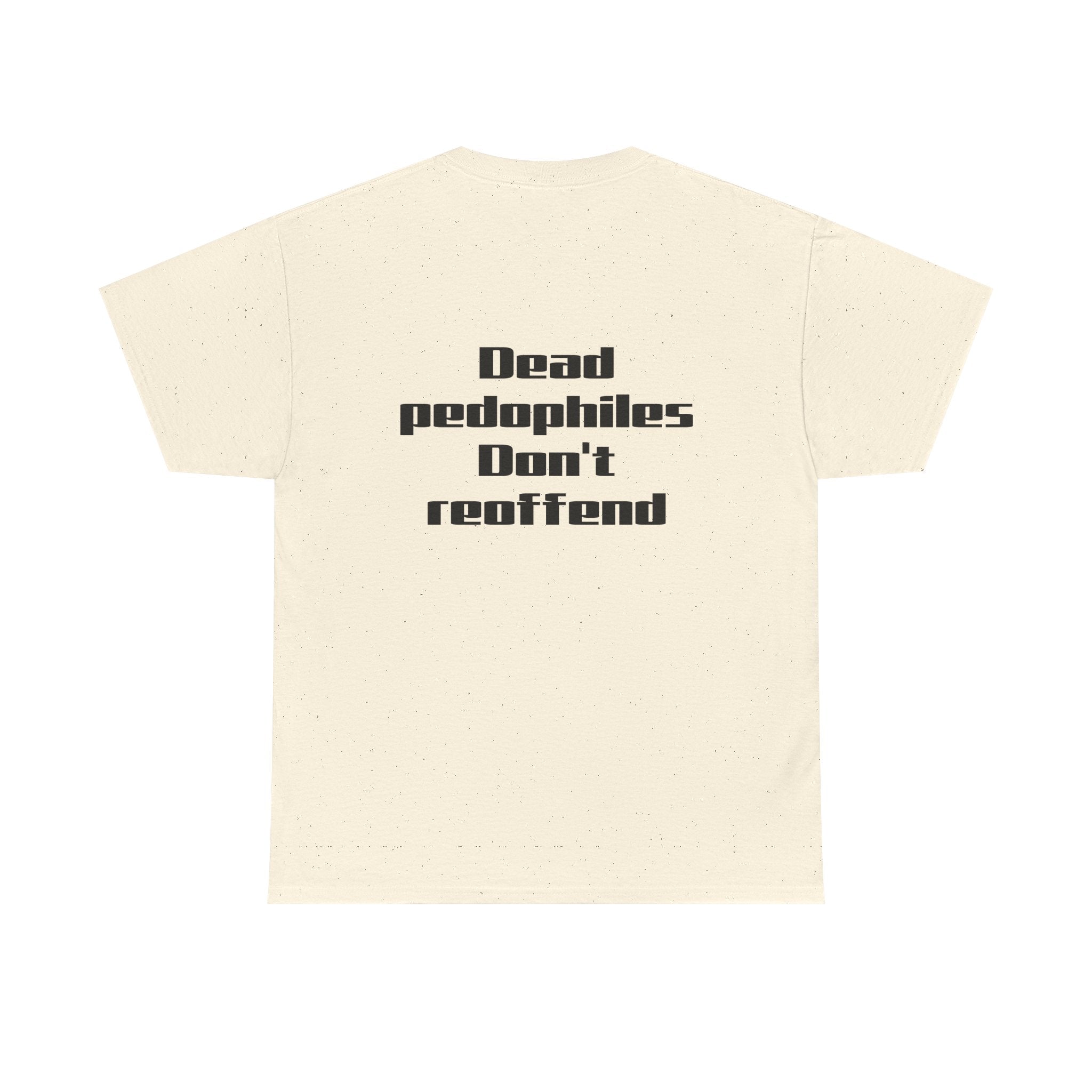 T-Shirt — "Dead Pedophiles Don’t Reoffend" Bold Statement Tee