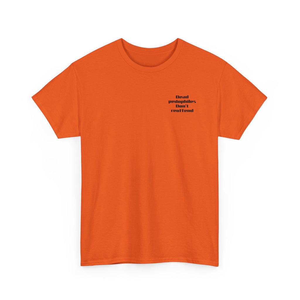 T-Shirt — "Dead Pedophiles Don’t Reoffend" Bold Statement Tee