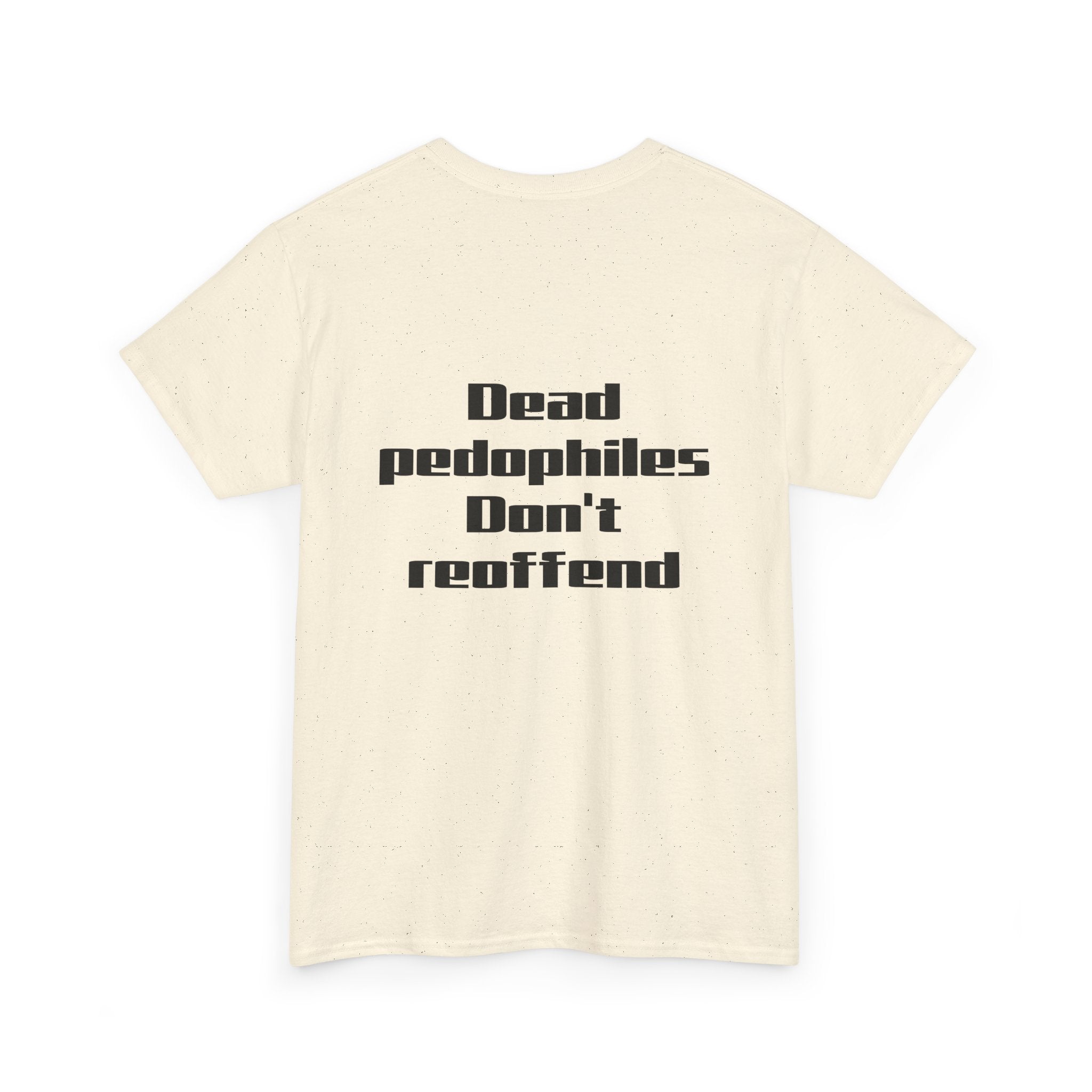 T-Shirt — "Dead Pedophiles Don’t Reoffend" Bold Statement Tee