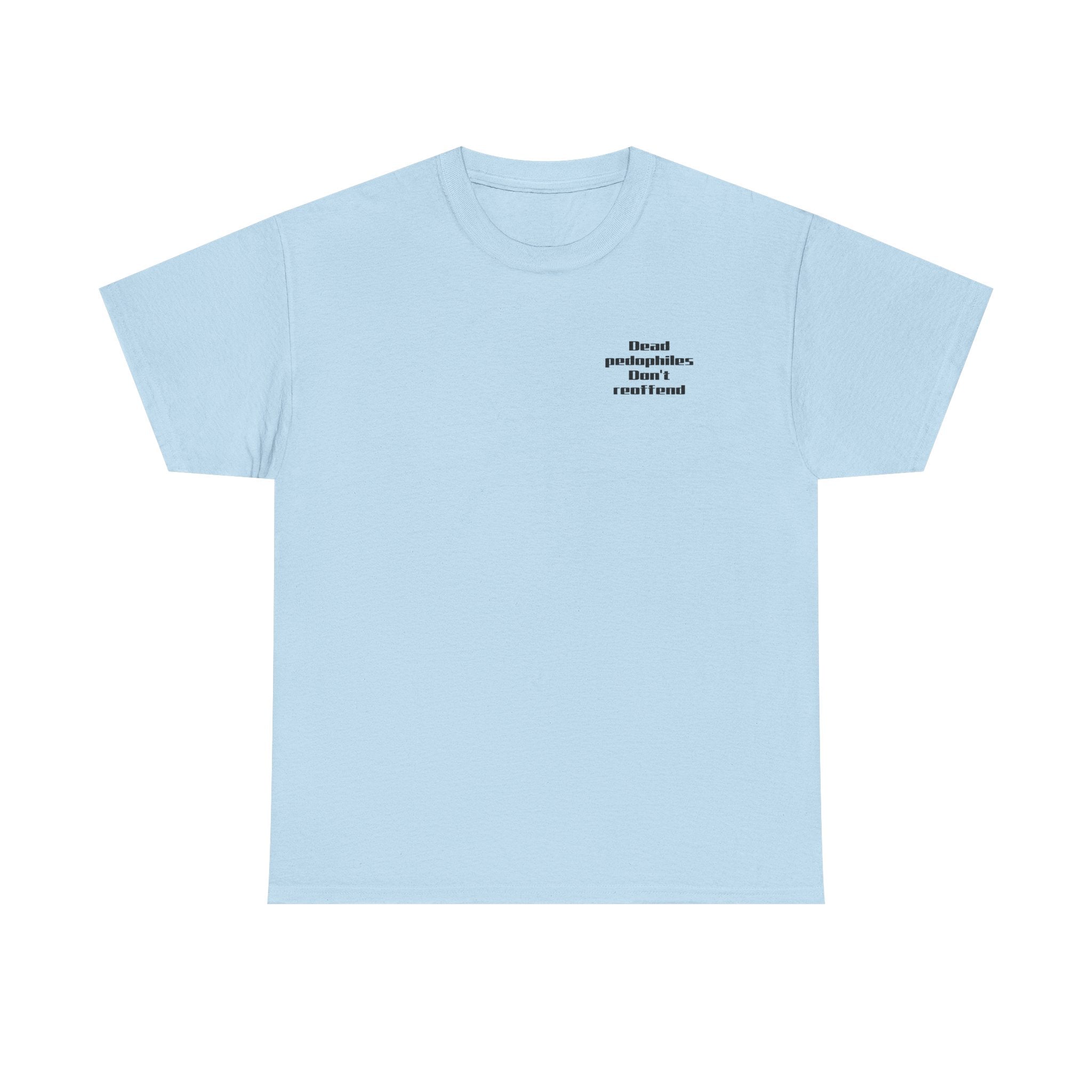 T-Shirt — "Dead Pedophiles Don’t Reoffend" Bold Statement Tee