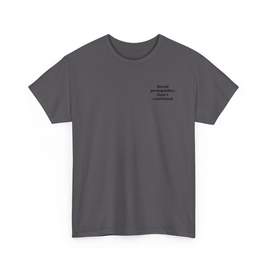 T-Shirt — "Dead Pedophiles Don’t Reoffend" Bold Statement Tee