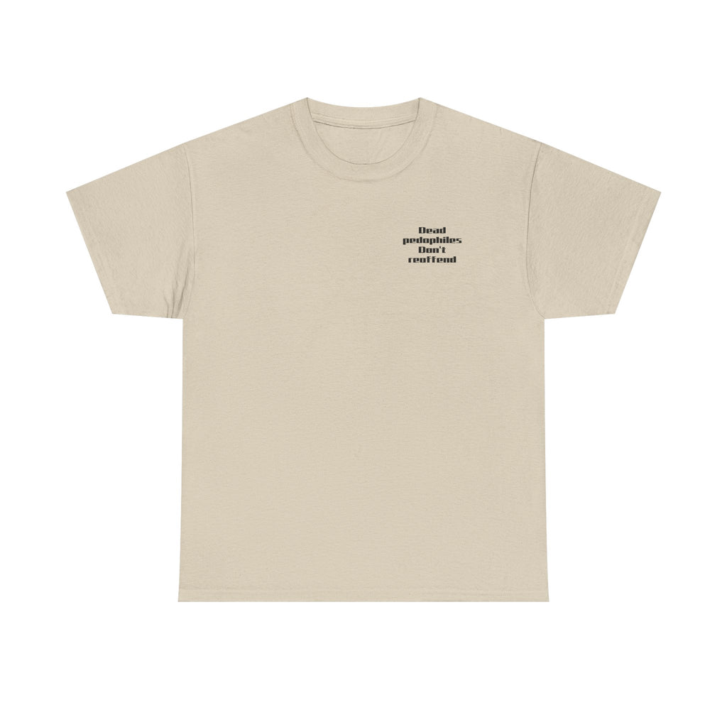 T-Shirt — "Dead Pedophiles Don’t Reoffend" Bold Statement Tee