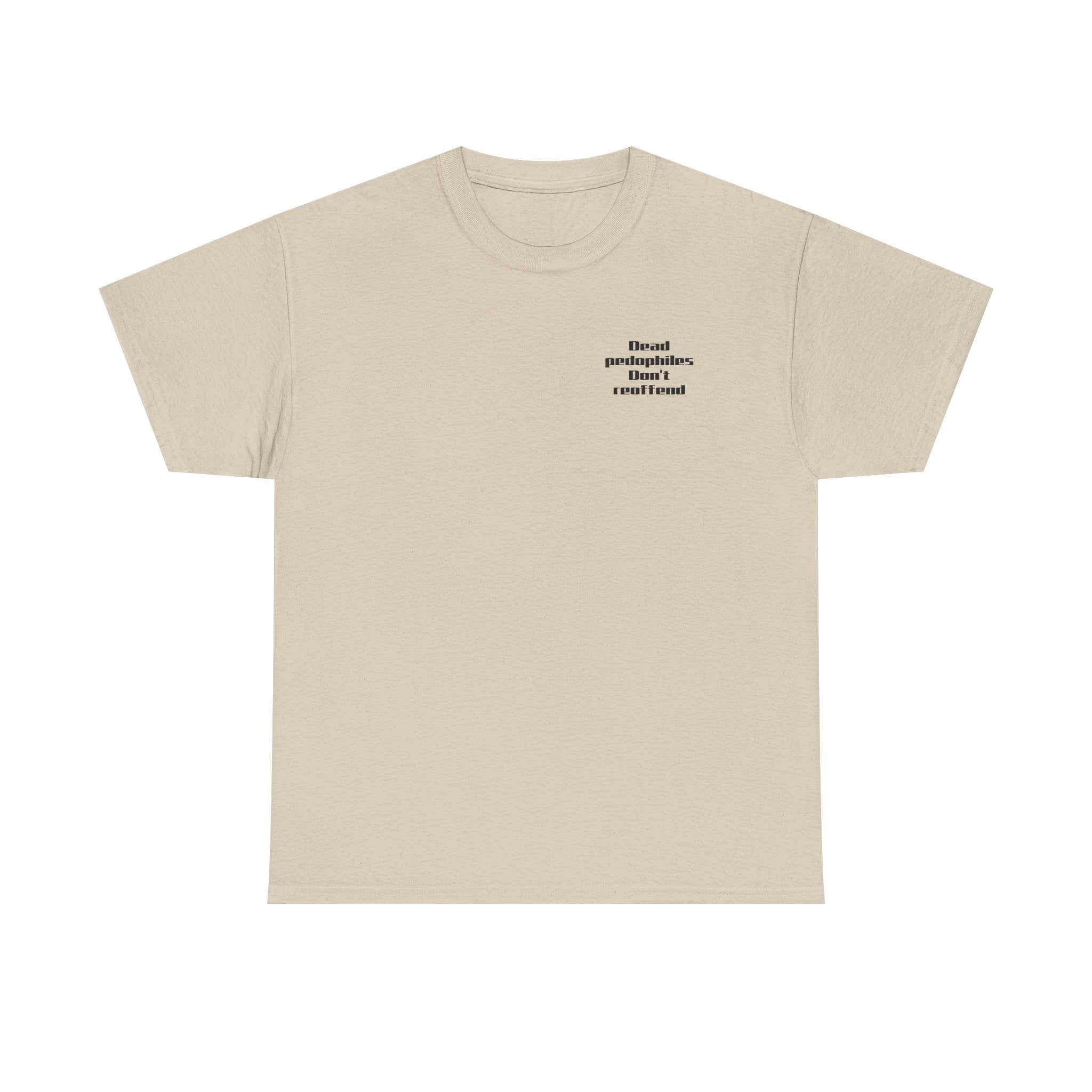 T-Shirt — "Dead Pedophiles Don’t Reoffend" Bold Statement Tee