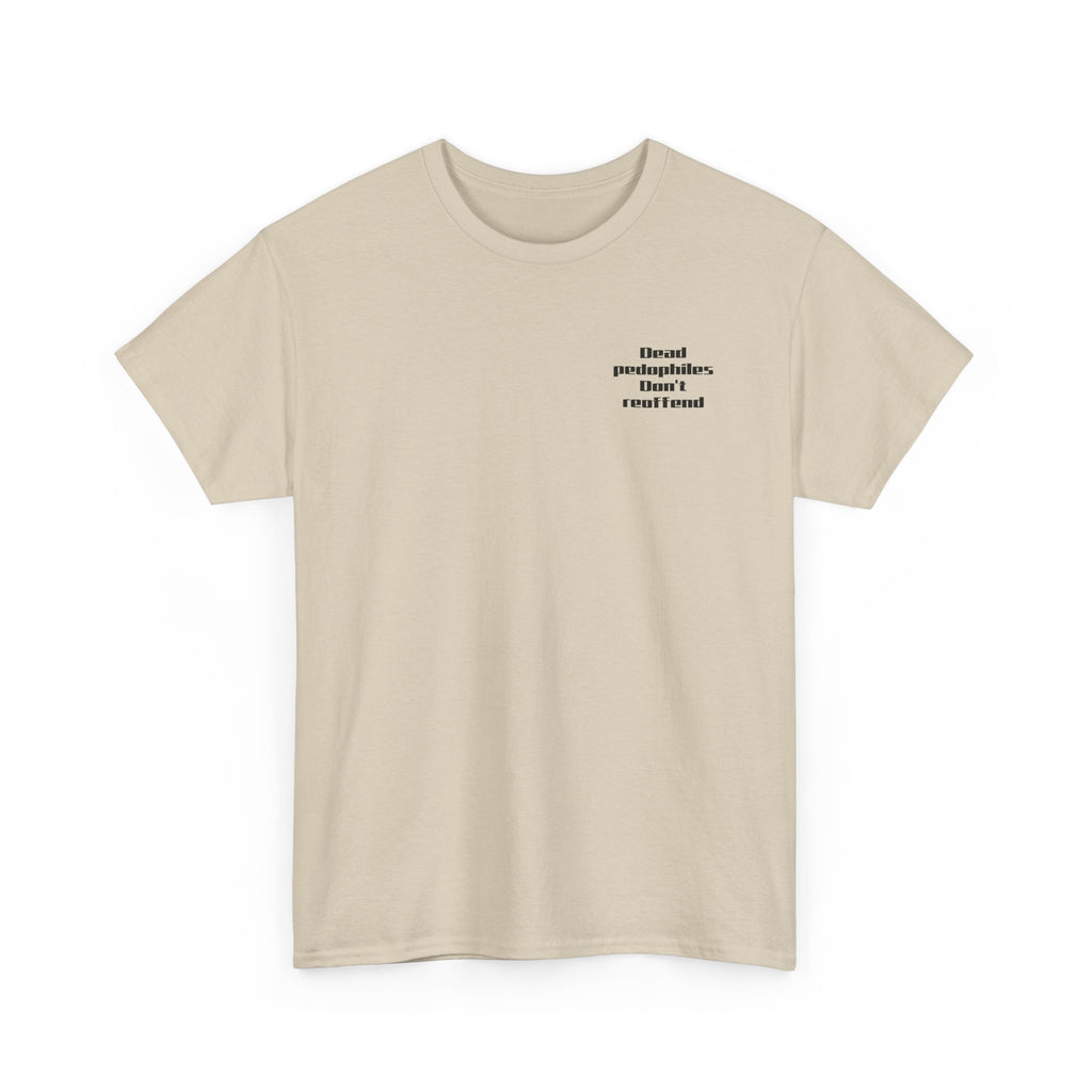 T-Shirt — "Dead Pedophiles Don’t Reoffend" Bold Statement Tee